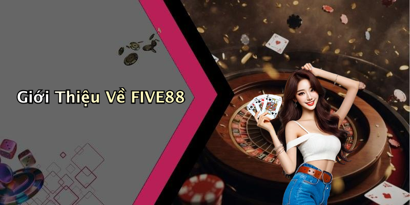 Giới Thiệu Về FIVE88