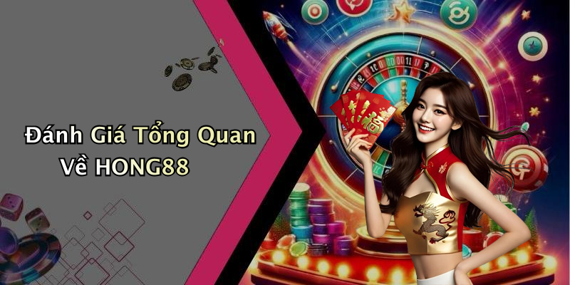 Đánh Giá Tổng Quan Về HONG88