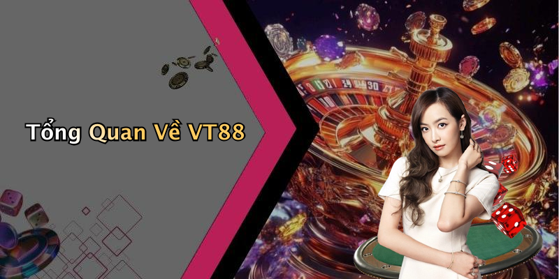 Tổng Quan Về VT88