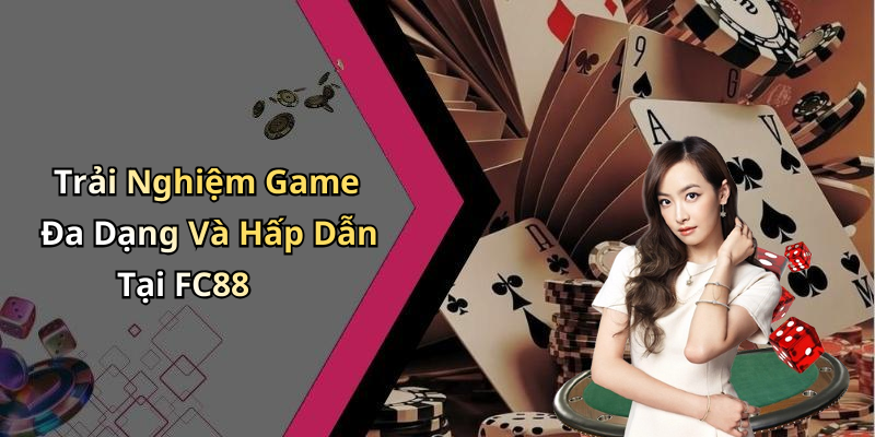 Trải Nghiệm Game Đa Dạng Và Hấp Dẫn Tại FC88